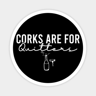 Corks Are For Quitters Magnet